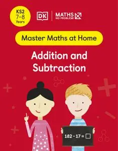 Maths — No Problem! Addition and Subtraction, Ages 7-8 (Key Stage 2) (Master Maths At Home)