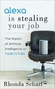 «Alexa is Stealing Your Job» by Rhonda Scharf