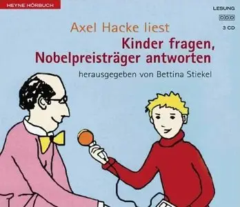 Axel Hacke - Kinder fragen, Nobelpreisträger antworten