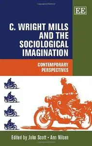 C. Wright Mills and the Sociological Imagination: Contemporary Perspectives