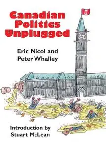 «Canadian Politics Unplugged» by Eric Nicol, Peter Whalley