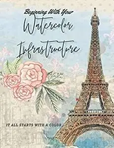 It All Starts With A Color: Beginning With Your Watercolor Infrastructure