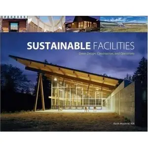 Sustainable Facilities: Green Design, Construction, and Operations (Repost)   