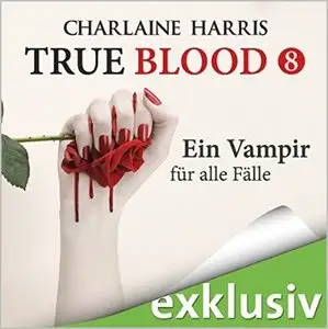 Charlaine Harris - True Blood - Band 8 - Ein Vampir für alle Fälle