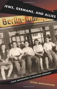 Jews, Germans, and Allies: Close Encounters in Occupied Germany(Repost)