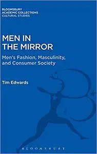 Men in the Mirror: Men's Fashion, Masculinity, and Consumer Society