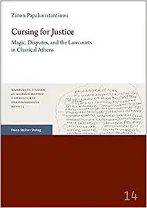 Cursing for Justice: Magic, Disputes, and the Lawcourts in Classical Athens