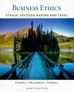Business Ethics: Ethical Decision Making and Cases (8th Edition) (repost)