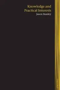 Knowledge and Practical Interests (Lines of Thought) [Kindle Edition]
