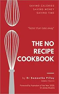 The No Recipe Cookbook: Quick and Easy Healthy Meals to Save Money, Time, and Calories