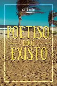 «Poetizo, logo existo» by Gil Prado