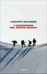 Ludovic Escande - L'ascensione del Monte Bianco