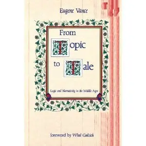 From Topic to Tale: Logic and Narrativity in the Middle Ages by Eugene Vance [Repost] 