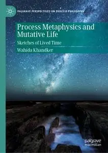 Process Metaphysics and Mutative Life: Sketches of Lived Time