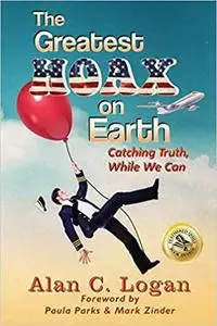 The Greatest Hoax on Earth: Catching Truth, While We Can