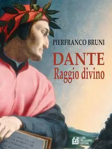 Pierfranco Bruni - Dante. Raggio divino