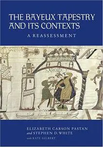 The Bayeux Tapestry and Its Contexts: A Reassessment (Repost)