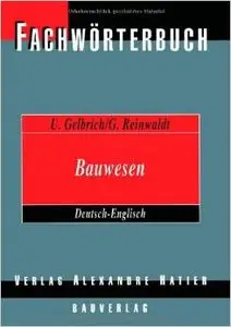 Fachwörterbuch Bauwesen Deutsch-Englisch / Dictionary Building and Civil Engineering German-English von Uli Gelbrich