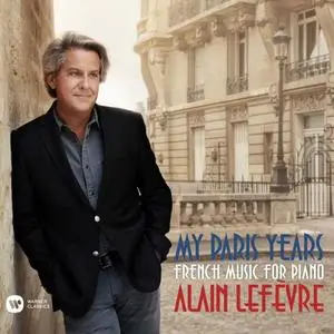 Alain Lefèvre - My Paris Years - French Music for Piano (2019)