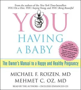 «YOU: Having a Baby: The Owner's Manual to a Happy and Healthy Pregnancy» by Michael F. Roizen,Mehmet Oz