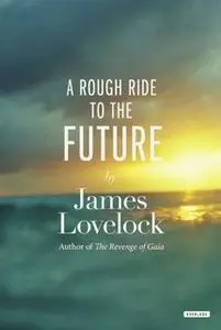 «A Rough Ride to the Future» by James Lovelock