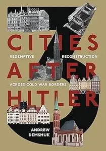 Three Cities After Hitler: Redemptive Reconstruction Across Cold War Borders