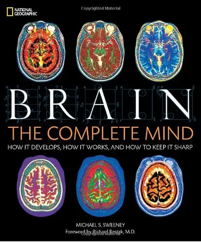 Brain: The Complete Mind: How It Develops, How It Works, and How to Keep It Sharp (repost)