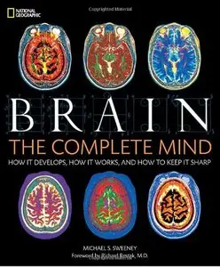 Brain: The Complete Mind: How It Develops, How It Works, and How to Keep It Sharp (repost)