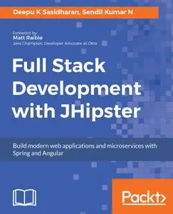 Full Stack Development with JHipster: Build modern web applications and microservices with Spring and Angular