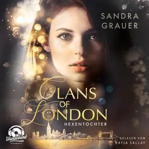 «Clans of London - Band 1: Hexentochter» by Sandra Grauer