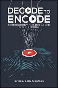 Decode to Encode: Master Complex Concepts Faster, Bridge Gaps and Be the Expert in Video Coding