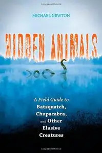 Hidden Animals: A Field Guide to Batsquatch, Chupacabra, and Other Elusive Creatures (repost)