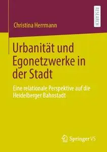 Urbanität und Egonetzwerke in der Stadt: Eine relationale Perspektive auf die Heidelberger Bahnstadt