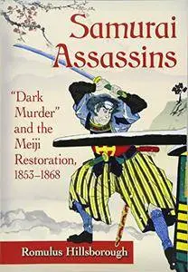 Samurai Assassins: Dark Murder and the Meiji Restoration, 1853-1868