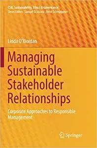 Managing Sustainable Stakeholder Relationships : Corporate Approaches to Responsible Management (Repost)