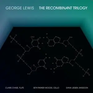 George Lewis - The Recombinant Trilogy (2021) {New Focus Recordings fcr284}