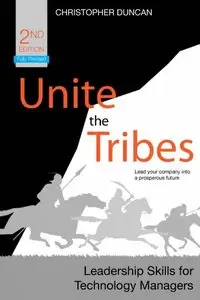 Unite the Tribes: Leadership Skills for Technology Managers, 2nd Edition