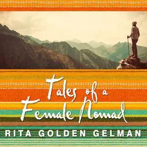 «Tales of a Female Nomad: Living at Large in the World» by Rita Golden Gelman