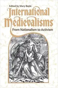 International Medievalisms: From Nationalism to Activism