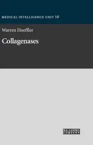 Collagenases (Molecular Biology Intelligence Unit) by Warren Hoeffler