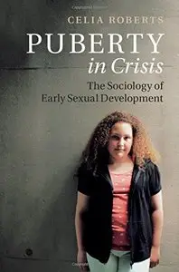 Puberty in Crisis: The Sociology of Early Sexual Development
