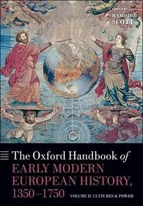 The Oxford Handbook of Early Modern European History, 1350-1750: Volume II: Cultures and Power