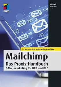 MailChimp - Das Praxis-Handbuch: E-Mail-Marketing für B2B und B2C