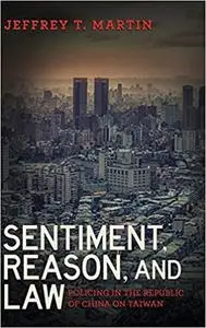 Sentiment, Reason, and Law: Policing in the Republic of China on Taiwan