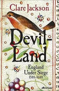 Devil-Land: England Under Siege, 1588-1688