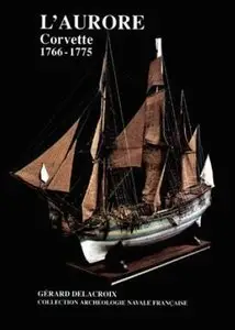 Corvette L'Aurore: Conçue par Nicolas Ozanne, réalisée par le constructeur Bonvoisin, 1766-1775 (Repost)