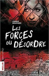 Les forces du désordre - Camille Bouchard