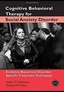 Cognitive Behavioral Therapy for Social Anxiety Disorder: Evidence-Based and Disorder-Specific Treatment Techniques