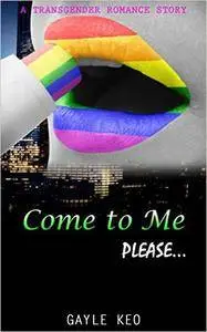 Transgender Romance: Come to Me Please (Transgender Lesbian Bisexual Gay New Adult and College Billionaire Romance)