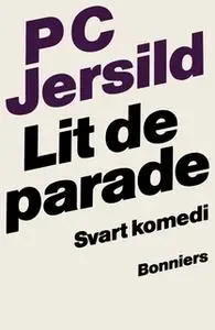 «Lit de parade : svart komedi» by P.C. Jersild